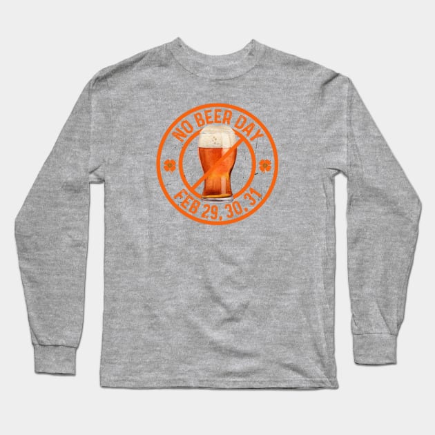 LEAP YEAR BLUES GOT YOU DRY? “NO BEER DAY” DESIGN CHEERS TO LAUGHTER Long Sleeve T-Shirt by Eire